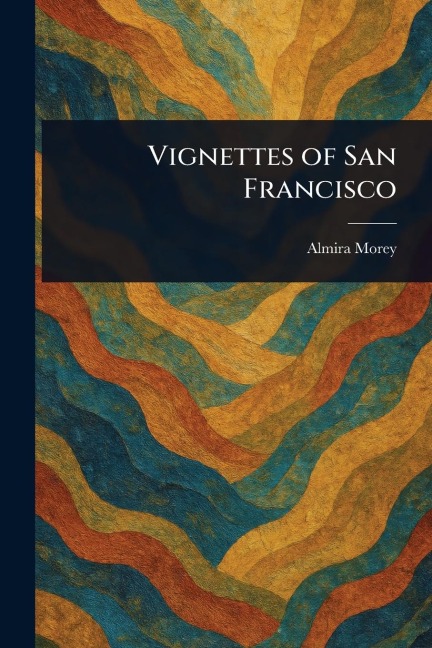 Vignettes of San Francisco - Almira Morey