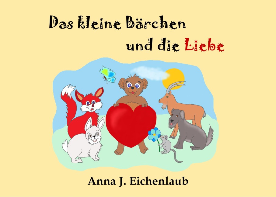 Das kleine Bärchen und die Liebe - Anna J. Eichenlaub