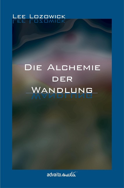 Die Alchemie der Wandlung - Lee Lozowick