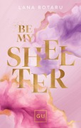 Cover-Bild zum Titel 'Be My Shelter (Erstauflage exklusiv mit Farbschnitt und Character Card)' von 'Lana Rotaru'
