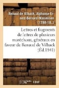 Lettres Et Fragments de Lettres de Plusieurs Maréchaux, Généraux, En Faveur de M. Renaud de Vilback - Alphonse-Ernest-Bernard-Maximilien Renaud de Vilback