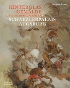 Cover-Bild zum Titel 'Hinterglasgemälde aus vier Jahrhunderten im Schaezlerpalais Augsburg' von 'Wolfgang Steiner'