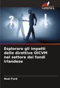 Cover-Bild zum Titel 'Esplorare gli impatti delle direttive OICVM nel settore dei fondi irlandese' von 'Noel Ford'