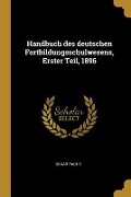 Handbuch Des Deutschen Fortbildungsschulwesens, Erster Teil, 1896 - Oskar Pache