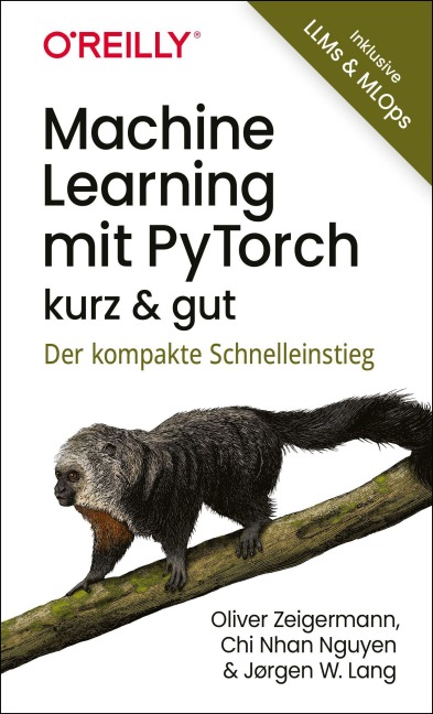 Machine Learning mit PyTorch - kurz & gut - Oliver Zeigermann, Jørgen W. Lang, Chi Nhan Nguyen