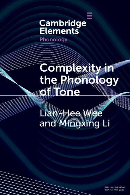 Complexity in the Phonology of Tone - Lian-Hee Wee, Mingxing Li