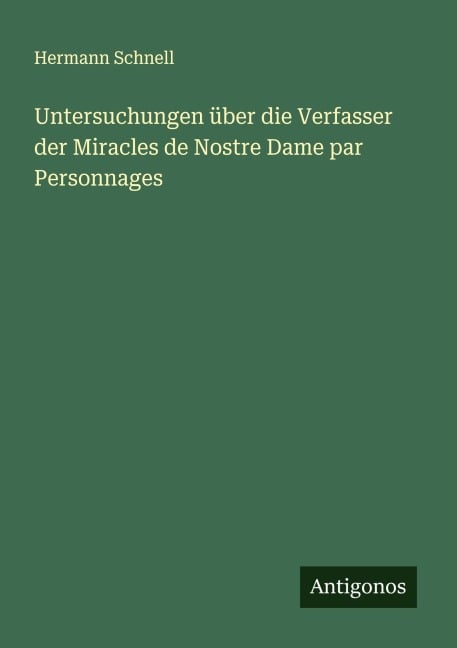 Untersuchungen über die Verfasser der Miracles de Nostre Dame par Personnages - Hermann Schnell