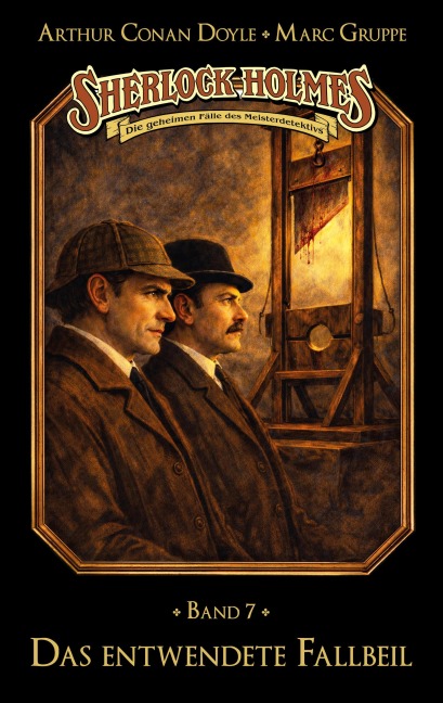 Sherlock Holmes Band 07 - Das entwendete Fallbeil - Marc Gruppe, Stephan Bosenius