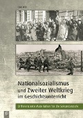 Nationalsozialismus und Zweiter Weltkrieg im Geschichtsunterricht - Dirk Witt