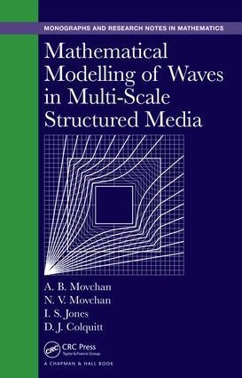 Mathematical Modelling of Waves in Multi-Scale Structured Media - Alexander B Movchan, Natasha V Movchan, Ian S Jones, Daniel J Colquitt