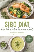 Cover-Bild zum Titel 'SIBO Diät Kochbuch für Senioren ab 60: Die leckersten SIBO Rezepte für einen ruhigen Bauch & gesunden Darm - inkl. 30-Tage-Ernährungsplan, Broten, Dips, Getränken uvm.' von 'Luise Kobus'