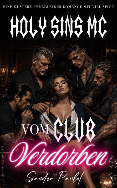 Holy Sins MC: Vom Club Verdorben: Eine düstere FMMMM Biker Romance mit viel Spice - Sandra Paulet