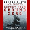 Report from Ground Zero: The Story of the Rescue Efforts at the World Trade Center - Dennis Smith