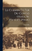 Cover-Bild zum Titel 'Le Chemin De Fer Du Congo (Matadi-Stanley-Pool)' von 'Louis Goffin'