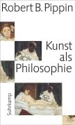 Cover-Bild zum Titel 'Kunst als Philosophie' von 'Robert B. Pippin'