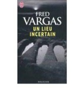 Cover-Bild zum Titel 'Un lieu incertain' von 'Fred Vargas'