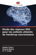 Cover-Bild zum Titel 'Étude des signaux EEG pour les enfants atteints de handicap neuromoteur' von 'Ankita Tiwari, Dinesh Bhatia, O. P. Singh'