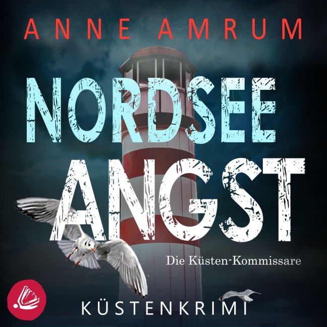 Nordsee Angst - Die Küsten-Kommissare: Küstenkrimi (Die Nordsee-Kommissare 10) - Anne Amrum