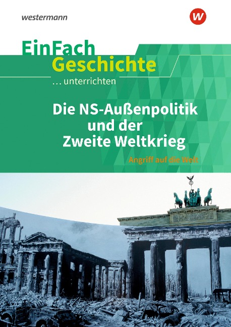 Die nationalsozialistische Außenpolitik und der Zweite Weltkrieg. EinFach Geschichte ...unterrichten - 