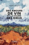 Cover-Bild zum Titel 'Des amours de vin et la colère des dieux' von 'Pierre Bettès'