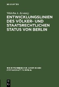 Cover-Bild zum Titel 'Entwicklungslinien des völker- und staatsrechtlichen Status von Berlin' von 'Wilhelm A. Kewenig'