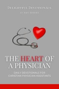 Cover-Bild zum Titel 'The Heart Of A Physician: Daily Devotionals for Christian Physician Assistants' von 'Nicole G M'
