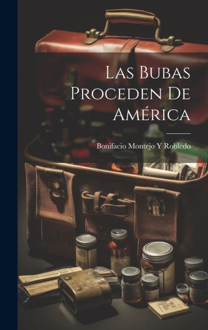 Las Bubas Proceden De América - Bonifacio Montejo y. Robledo