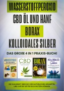Cover-Bild zum Titel 'Wasserstoffperoxid | CBD Öl und Hanf | Borax | Kolloidales Silber: Das große 4 in 1 Praxis-Buch! Die Wahrheit über die 4 natürlichen Heilmittel und wie Sie sie für sich nutzen können' von 'Tobias Langnitz'