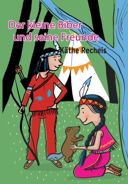 Der kleine Biber und seine Freunde - Käthe Recheis