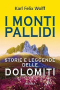 I monti pallidi. Storie e leggende delle Dolomiti - Karl Felix Wolff