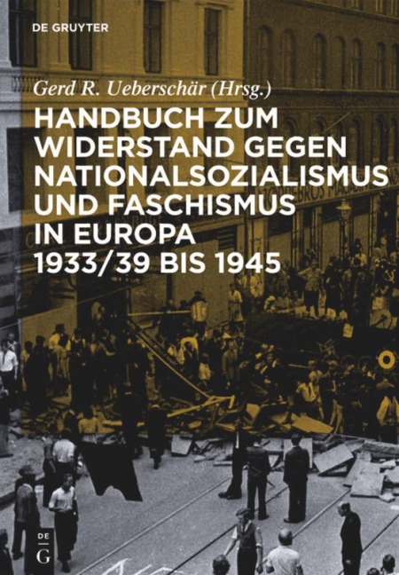Handbuch zum Widerstand gegen Nationalsozialismus und Faschismus in Europa 1933/39 bis 1945 - 