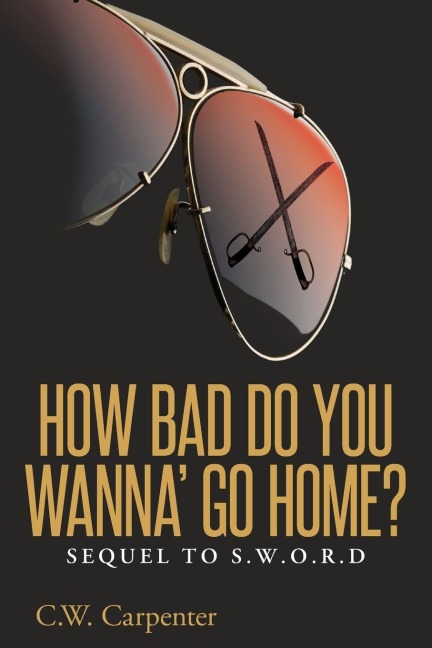 How Bad Do You Wanna' Go Home? - C. W. Carpenter