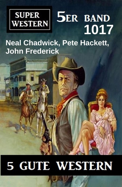 Super Western 5er Band 1017 - Neal Chadwick, Pete Hackett, John Frederick
