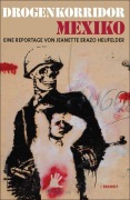 Cover-Bild zum Titel 'Drogenkorridor Mexiko' von 'Jeanette Erazo Heufelder'