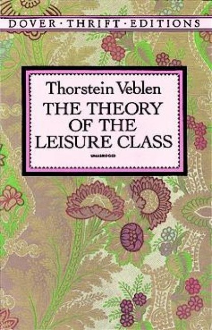 The Theory of the Leisure Class - Thorstein Veblen