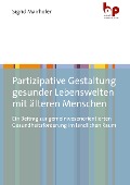 Cover-Bild zum Titel 'Partizipative Gestaltung gesunder Lebenswelten mit älteren Menschen' von 'Sigrid Mairhofer'