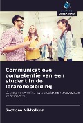 Cover-Bild zum Titel 'Communicatieve competentie van een student in de lerarenopleiding' von 'Svetlana Mikhalkina'