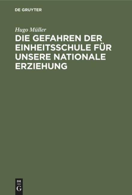 Die Gefahren der Einheitsschule für unsere nationale Erziehung - Hugo Müller