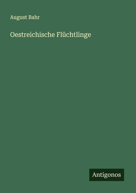 Oestreichische Flüchtlinge - August Bahr