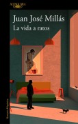 Cover-Bild zum Titel 'La Vida a Ratos / Life in Intervals' von 'Juan Jose Millas'