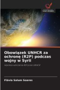 Cover-Bild zum Titel 'Obowi¿zek UNHCR za ochron¿ (R2P) podczas wojny w Syrii' von 'Flávia Salum Soares'