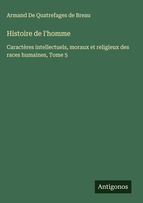 Histoire de l'homme - Armand de Quatrefages de Breau