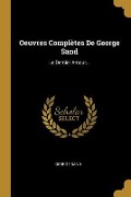 Oeuvres Complètes De George Sand: Le Dernier Amour... - George Sand