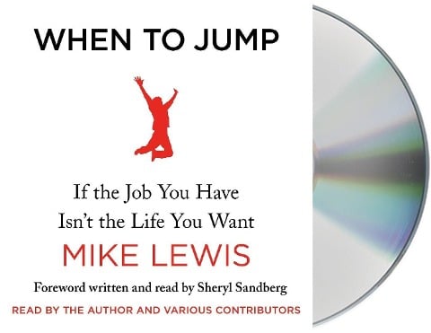 When to Jump: If the Job You Have Isn't the Life You Want - Mike Lewis