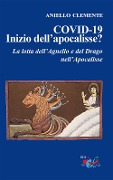 Cover-Bild zum Titel 'COVID-19. Inizio dell'apocalisse? La lotta dell'agnello e del drago nell'Apocalisse' von 'Aniello Clemente'