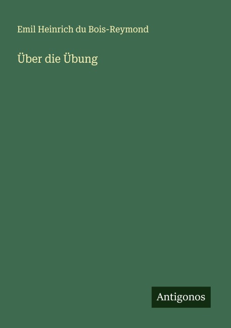 Über die Übung - Emil Heinrich Du Bois-Reymond
