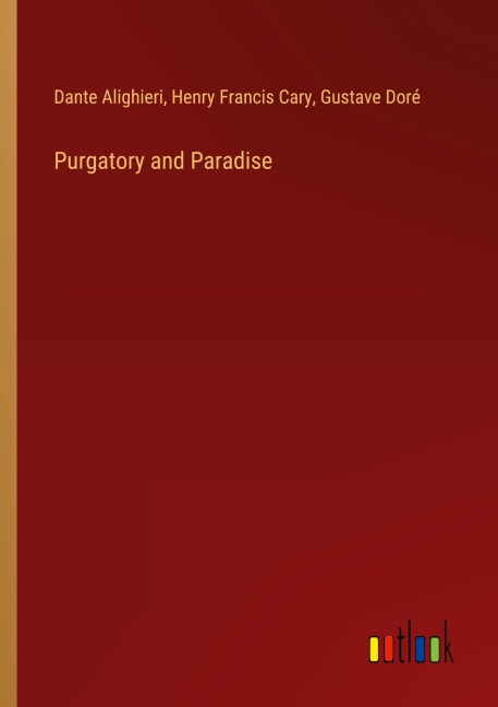 Purgatory and Paradise - Dante Alighieri, Henry Francis Cary, Gustave Doré