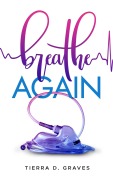 Cover-Bild zum Titel 'Breathe Again' von 'Tierra D. Graves'