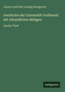 Cover-Bild zum Titel 'Geschichte der Universität Greifswald mit urkundlichen Beilagen' von 'Johann Gottfried Ludwig Kosegarten'