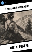 Cover-Bild zum Titel 'Die Alpenfee' von 'Elisabeth Bürstenbinder'